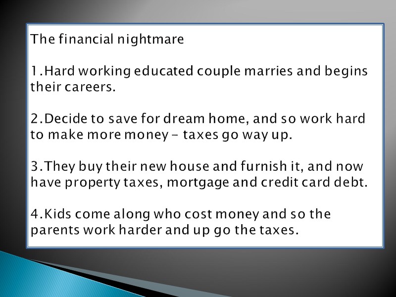 The financial nightmare  1.Hard working educated couple marries and begins their careers. 
